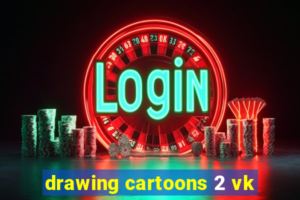 drawing cartoons 2 vk